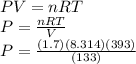 PV=nRT\\&#10;P=\frac{nRT}{V} \\&#10;P=\frac{(1.7)(8.314)(393)}{(133)} \\