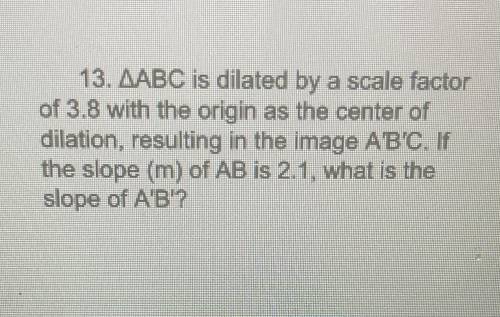 ABC is dilated by a scale factor of 3.8 with the origin as the center of dial at ion resulting in t