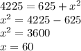 4225 = 625 + {x}^{2}   \\{x}^{2}  = 4225 - 625 \\  {x}^{2}  = 3600 \\ x = 60