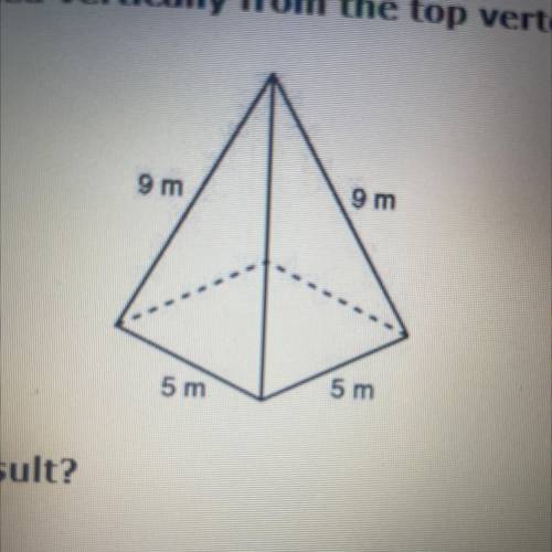 A square pyramid is show below. the pyramid will be diced vertically from the top vertex to the cen