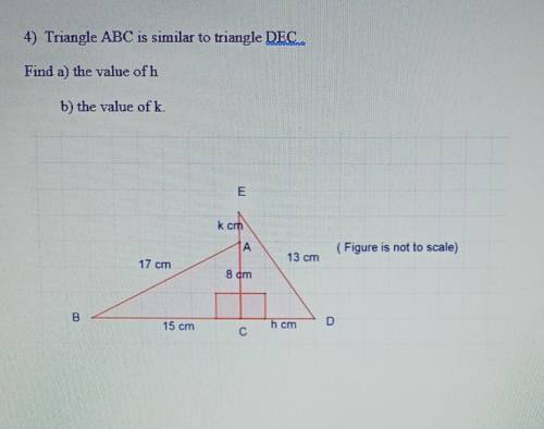 Triangle ABC is similar to triangle DEC.Find a) the value of h  b) the value of k
