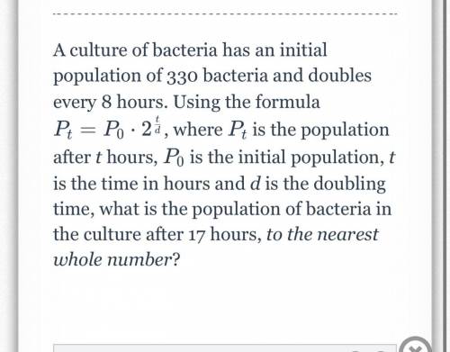 A culture of bacteria has an initial population of 330 bacteria and doubles every 8 hours. Using th