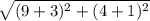 \sqrt{ ( 9 + 3) ^{2}  + (4 + 1) ^{2} }