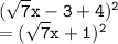 { \tt{( \sqrt{7} x - 3 + 4) {}^{2} }} \\  { \tt{ = ( \sqrt{7}x  + 1) {}^{2}  }}