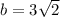 b = 3 \sqrt{2}