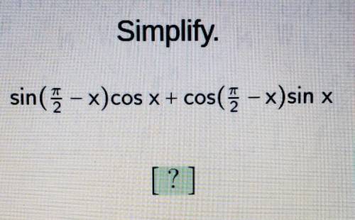 Simplify. sin(π/2-x) cos x + cos(π/2-x)sin x
