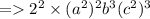 =    {2}^{2} \times (a^{2} )^{2}b^{3}( {c}^{2})^{3}