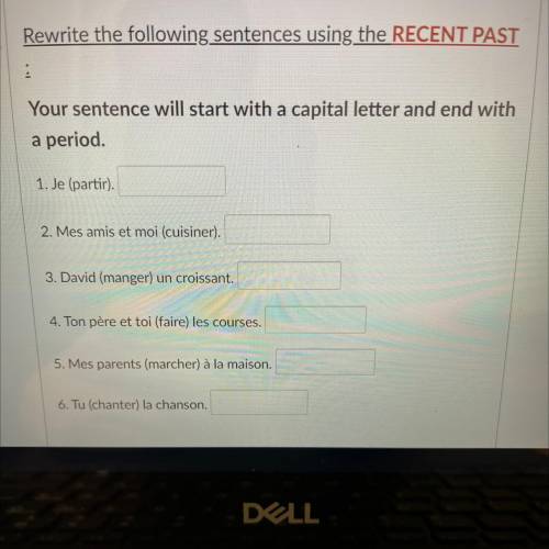 Rewrite the following sentences using the RECENT PAST

:
Your sentence will start with a capital l