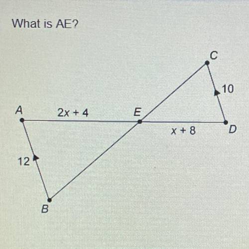What is AE?
C
10
A
ST
2x + 4
E
X + 8
D
12
B