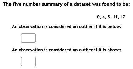 The five number summary of a dataset was found to be: 0, 4, 8, 11, 17

An observation is considere