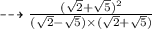 \large\purple \dashrightarrow  \pink{\frac{( \sqrt{2} +  \sqrt{5}  )  {}^{2} }{( \sqrt{2}  -  \sqrt{5} ) \times ( \sqrt{2} +  \sqrt{5} ) }   }