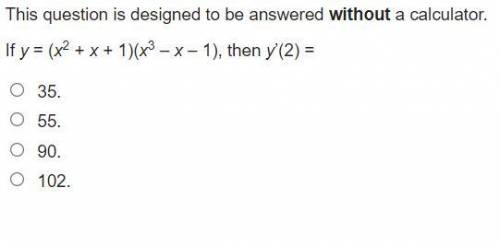 HELP!!!

This question is designed to be answered without a calculator.
If y = (x2 + x + 1)(x3 – x