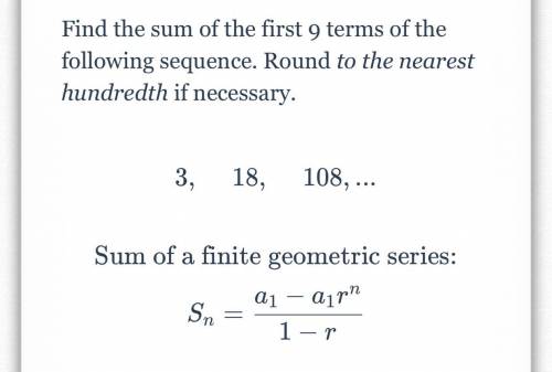 Find the sum of the first 9 terms of the following sequence. Round to the nearest hundredth if nece