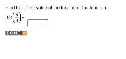 Find the exact value of the trigonometric function.
sine (StartFraction pi Over 6 EndFraction) =