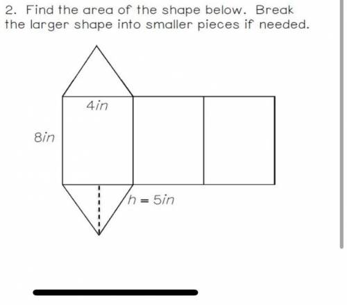 Find the area of the shape below. Break
the larger shape into smaller pieces if needed.