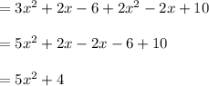 =3x^{2} +2x-6+2x^{2} -2x+10\\\\=5x^{2} +2x-2x-6+10\\\\=5x^{2} +4