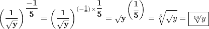 \displaystyle\bf\\\bigg(\frac{1}{\sqrt y}\bigg)^{\dfrac{-1}{5}} =\bigg(\frac{1}{\sqrt y}\bigg)^{(-\b1)\times\dfrac{1}{5}} =\sqrt{y}^{\bigg(\dfrac{1}{5}\bigg)}=\sqrt[5]{\sqrt{y}}=\boxed{\bf\sqrt[10]{y}}