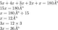 5x + 4x + 3x + 2x + x = 180° \\ 15x = 180° \\ x = 180° \div 15 \\ x = 12° \\ 3x = 12 \times 3 \\ 3x = 36°