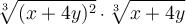 \displaystyle \large{\sqrt[3]{(x+4y)^2} \cdot \sqrt[3]{x+4y}