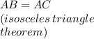 AB=AC \\ (isosceles \: triangle \:  \\ theorem)