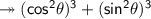 \twoheadrightarrow\sf (cos^2\theta)^3 +(sin^2\theta)^3
