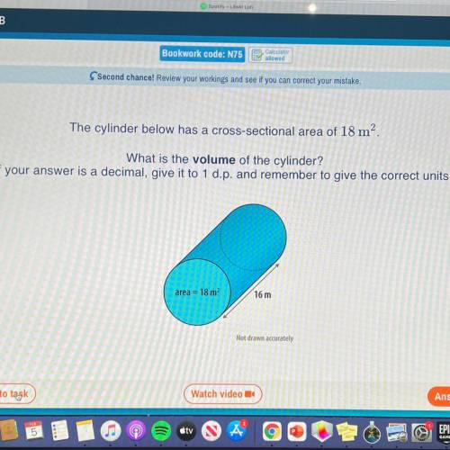 The cylinder below has a cross-sectional area of 18 m².

What is the volume of the cylinder?
If yo