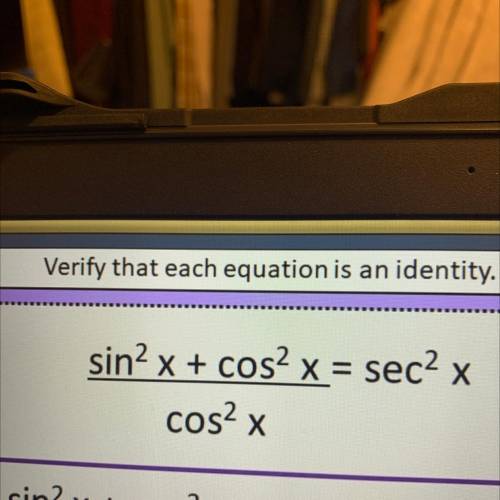 Verify that each equation is an identity.
Show Work plzz!!