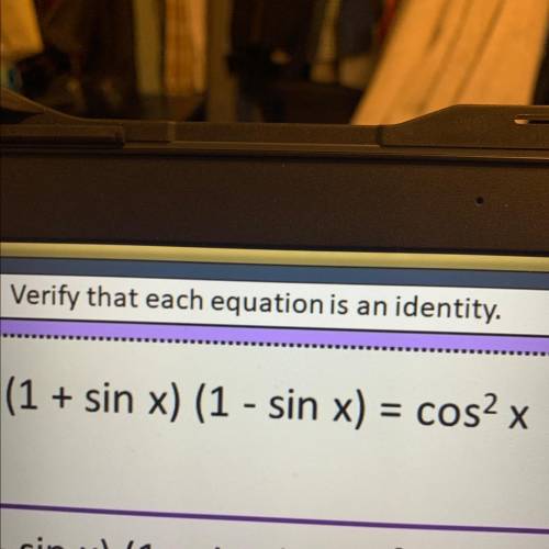 Verify that each equation is an identity.
Show Work plzz!!