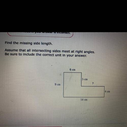 Incorrect

The value in your answer Is Incorrect.
Find the missing side length.
Assume that all in