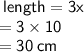\sf \: length = 3x  \\  \sf= 3 \times 10 \\  \sf \:  = 30 \: cm
