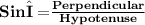 \bold { Sin Φ = }{\bold{\frac{Perpendicular}{Hypotenuse}}}