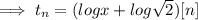 \implies t_n = (log x + log \sqrt 2)[n]