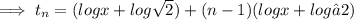 \implies t_n = (log x + log \sqrt 2) + (n - 1)( log x + log √2 )
