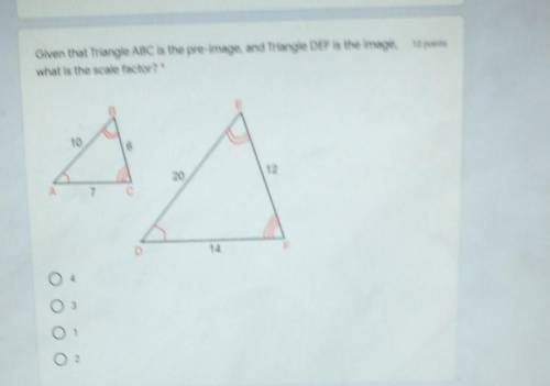 Given that Triangle ABC is the pre-image, and Triangle DEF is the image. 10 points what is the scal