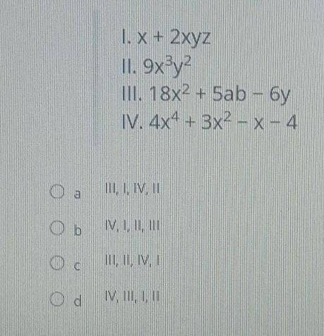 Please help !!

Organize the following polynomial expressions from least to greatest based on thei