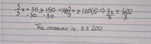 Can someone help me solve these inequalities all of them 3/5x+30 is more or equal to 150
