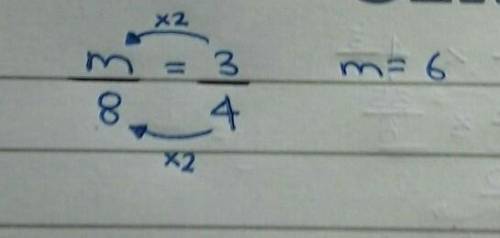 Use multiplcation to solve the proportion. m/8 = 3/4