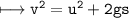 \\ \tt\longmapsto v^2=u^2+2gs