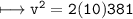 \\ \tt\longmapsto v^2=2(10)381