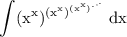 \displaystyle \rm\int ({x}^{x})^{( {x}^{x} )^{( {x}^{x} )^{. \cdot^{.} } } } \: dx