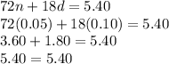 72n+18d=5.40\\72(0.05)+18(0.10)=5.40\\3.60+1.80=5.40\\5.40=5.40