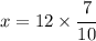 x=12\times \cfrac{7}{10}