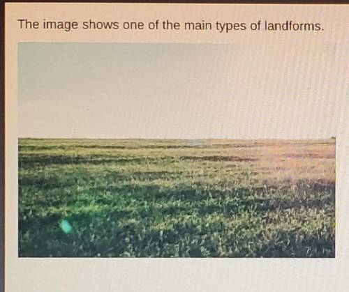 The image shows on of the main types of landforms

which type of landform is shown field mountain