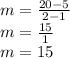 m=\frac{20-5}{2-1} \\m=\frac{15}{1} \\m=15