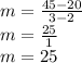 m=\frac{45-20}{3-2} \\m=\frac{25}{1} \\m=25