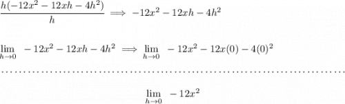 \cfrac{h(-12x^2-12xh-4h^2)}{h}\implies -12x^2-12xh-4h^2 \\\\\\ \lim\limits_{h\to 0}~-12x^2-12xh-4h^2\implies \lim\limits_{h\to 0}~-12x^2-12x(0)-4(0)^2 \\\\[-0.35em] ~\dotfill\\\\ ~\hfill \lim\limits_{h\to 0}~-12x^2~\hfill