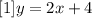 [1]    y = 2x + 4