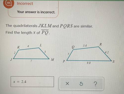 The quadrilaterals JKLM and PQRS are similar.

Find the length x of PQ.
PLS HELP ME and dont give