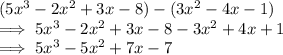 (5x^3-2x^2+3x-8)-(3x^2-4x-1)\\\implies 5x^3-2x^2+3x-8-3x^2+4x+1\\\implies 5x^3-5x^2+7x-7