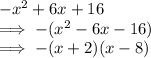 -x^2 +6x+16\\\implies -(x^2-6x-16)\\\implies -(x+2)(x-8)
